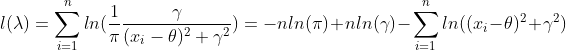 l(\lambda)=\sum_{i=1}^{n}ln(\frac{1}{\pi}\frac{\gamma}{({x_i-\theta})^2+\gamma^2})=-nln(\pi)+nln(\gamma)-\sum_{i=1}^{n}ln((x_i-\theta)^2+\gamma^2)