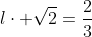 lcdot sqrt{2}=frac{2}{3}