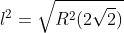 l^2={sqrt{R^2(2sqrt{2})}}