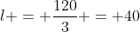 l = frac{120}{3} = 40