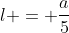 l = frac{a}{5}
