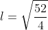 l=sqrt{frac{52}{4}}