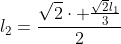 l_2=frac{sqrt{2}cdot frac{sqrt{2}l_1}{3}}{2}