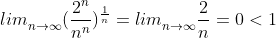 lim_{n\rightarrow\infty }^{}\textrm{}(\frac{2^n}{n^n})^{\frac{1}{n}} =lim_{n\rightarrow\infty }^{}\frac{2}{n}=0<1