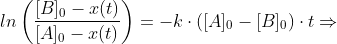 ln \left ( \frac{[B]_0-x(t)}{[A]_0-x(t)} \right )= -k\cdot ([A]_0-[B]_0) \cdot t \Rightarrow
