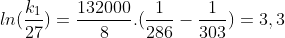 ln(frac{k_1}{27})=frac{132000}{8}.(frac{1}{286}-frac{1}{303})=3,3