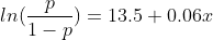ln(\frac{p}{1-p}) = 13.5 +0.06x