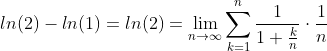 ln(2)-ln(1)=ln(2)=\lim_{n \rightarrow \infty}\sum_{k=1}^{n}\frac{1}{1+\frac{k}{n}}\cdot\frac{1}{n}