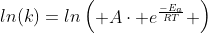 ln(k)=lnegin{pmatrix} Acdot e^{frac{-E_a}{{RT}}} end{pmatrix}