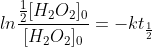 ln\frac{\frac{1}{2}[H_2O_2]_0}{[H_2O_2]_0}=-kt_{\frac{1}{2}}