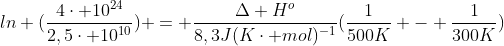 ln (frac{4cdot 10^{24}}{2,5cdot 10^{10}}) = frac{Delta H^{o}}{8,3J(Kcdot mol)^{-1}}(frac{1}{500K} - frac{1}{300K})