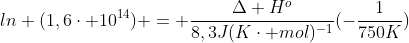 ln (1,6cdot 10^{14}) = frac{Delta H^{o}}{8,3J(Kcdot mol)^{-1}}(-frac{1}{750K})