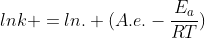 lnk =ln. (A.e.-frac{E_a}{RT})