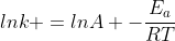 lnk =lnA -frac{E_a}{RT}