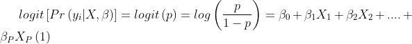 log it\left [ Pr\left ( y_{i}|X,\beta \right ) \right ]= log it\left ( p \right )= log\left ( \frac{p}{1-p} \right )= \beta _{0}+\beta _{1}X_{1}+\beta _{2}X_{2}+....+\beta _{P}X_{P} \left ( 1 \right )