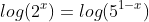 log(2^x)=log(5^{1-x})