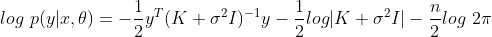 log\ p(y|x,\theta)=-\frac{1}{2}y^T(K+\sigma^2I)^{-1}y-\frac{1}{2}log|K+\sigma^2I|-\frac{n}{2}log\ 2\pi