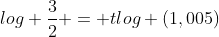 log frac{3}{2} = tlog (1,005)