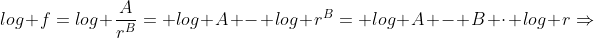 log f=log frac{A}{r^{B}}= log A - log r^B= log A - B cdot log rRightarrow