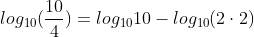 log_{10}(frac{10}{4})=log_{10}10-log_{10}(2cdot2)