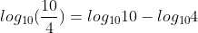 log_{10}(frac{10}{4})=log_{10}10-log_{10}4
