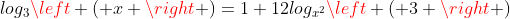 log_{3}left ( x 
ight )=1+12log_{x^{2}}left ( 3 
ight )