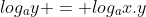 log_{a}x+log_{a}y = log_{a}x.y