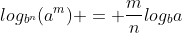 log_{b^{n}}(a^{m}) = frac{m}{n}log_{b}a