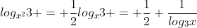 log_{x^{2}}3 = frac{1}{2}log_{x}3 = frac{1}{2} frac{1}{log_{3}x}