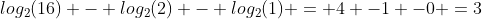 log_2(16) - log_2(2) - log_2(1) = 4 -1 -0 =3