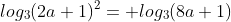 log_3(2a+1)^2= log_3(8a+1)