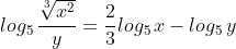 log_5\,\frac{\sqrt[3]{x^2}}{y}=\frac{2}{3}log_5\,x-log_5\,y
