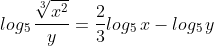 log_5\,\frac{\sqrt[3]{x^2}}{y}=\frac{2}{3}log_5\,x-log_5\,y