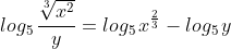 log_5\,\frac{\sqrt[3]{x^2}}{y}=log_5\,x^{\frac{2}{3}}-log_5\,y