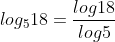 log_518=frac{log18}{log5}
