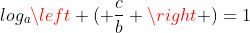 log_aleft ( frac{c}{b} ight )=1