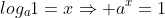 log_a1=xRightarrow a^x=1