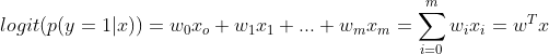 logit(p(y=1|x)) = w_0x_o + w_1x_1 + ... + w_mx_m = \sum_{i=0} ^{m}w_ix_i = w^Tx