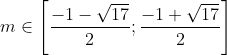 m \in \left [ \frac{-1 - \sqrt{17}}{2}; \frac{-1 + \sqrt{17}}{2} \right ]