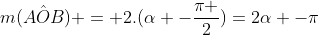 m(hat{AOB}) = 2.(alpha -frac{pi }{2})=2alpha -pi
