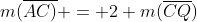 m(overline{AC)} = 2 m(overline{CQ})