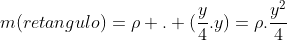 m(retangulo)=ho . (frac{y}{4}.y)=ho.frac{y^2}{4}