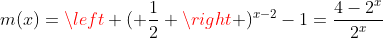m(x)=left ( frac{1}{2} ight )^{x-2}-1=frac{4-2^x}{2^x}
