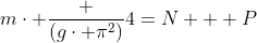 mcdot frac {(gcdot pi^2)}{4}=N + P