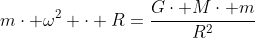 mcdot omega^2 cdot R=frac{Gcdot Mcdot m}{R^2}