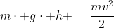 mcdot gcdot h =frac{mv^2}{2}