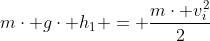 m\cdot g\cdot h_{1} = \frac{m\cdot v_i^{2}}{2}