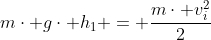 m\cdot g\cdot h_{1} = \frac{m\cdot v_i^{2}}{2}