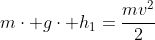 mcdot gcdot h_1=frac{mv^2}{2}+mcdot gcdot h_2