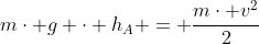 mcdot g cdot h_A = frac{mcdot v^2}{2}+F_{at}cdotDelta S